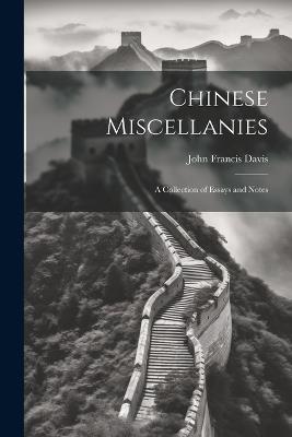 Chinese Miscellanies: A Collection of Essays and Notes - John Francis Davis - cover