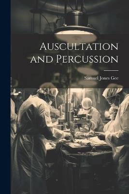 Auscultation and Percussion - Samuel Jones Gee - cover