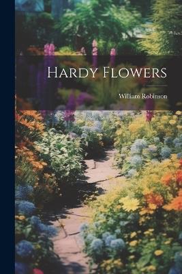 Hardy Flowers - William Robinson - cover