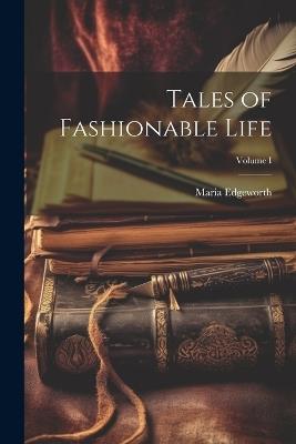 Tales of Fashionable Life; Volume I - Maria Edgeworth - cover