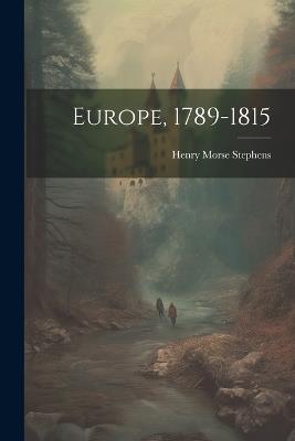Europe, 1789-1815 - Henry Morse Stephens - cover