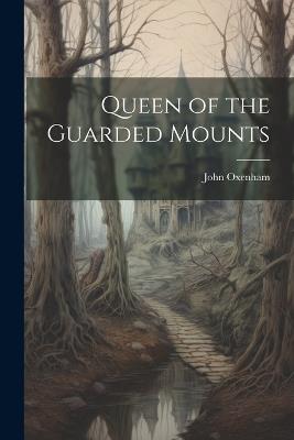 Queen of the Guarded Mounts - John Oxenham - cover