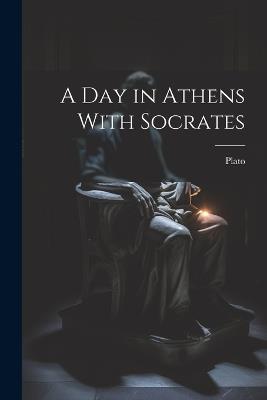 A Day in Athens With Socrates - Plato - cover