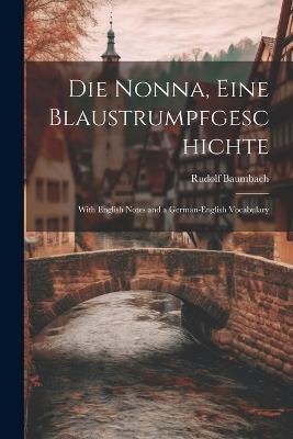 Die Nonna, eine Blaustrumpfgeschichte: With English Notes and a German-English Vocabulary - Rudolf Baumbach - cover