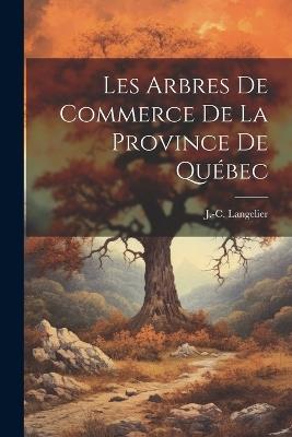 Les Arbres de Commerce de la Province de Québec - J -C Langelier - cover