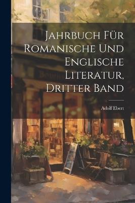 Jahrbuch für Romanische und Englische Literatur, Dritter Band - Adolf Ebert - cover