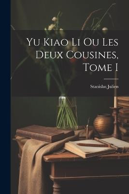 Yu Kiao Li ou Les Deux Cousines, Tome I - Stanislas Julien - cover