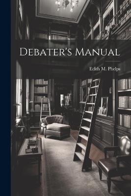 Debater's Manual - Edith M Phelps - cover