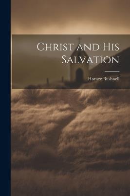 Christ and His Salvation - Horace Bushnell - cover