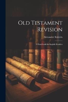 Old Testament Revision: A Handbook for English Readers - Alexander Roberts - cover