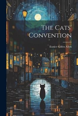The Cats' Convention - Eunice Gibbs Allyn - cover