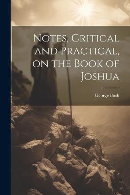 Notes, Critical and Practical, on the Book of Joshua - George Bush - cover