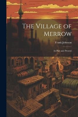 The Village of Merrow: Its Past and Present - Frank Johnson - cover