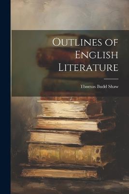 Outlines of English Literature - Thomas Budd Shaw - cover