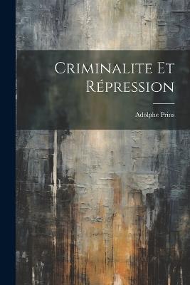 Criminalite et Répression - Adolphe Prins - cover