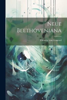 Neue Beethoveniana - Theodor Von Frimmel - cover