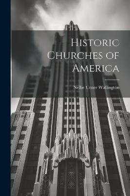 Historic Churches of America - Nellie Urner Wallington - cover