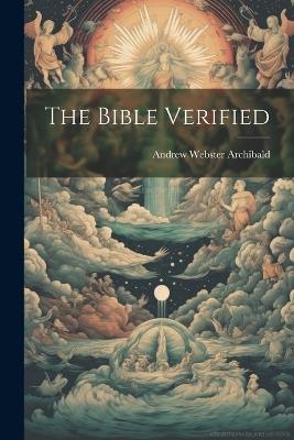 The Bible Verified - Andrew Webster Archibald - cover