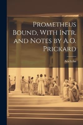 Prometheus Bound, With Intr. and Notes by A.O. Prickard - Aeschylus - cover