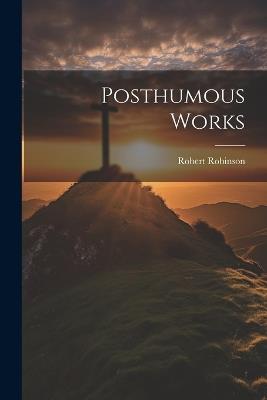 Posthumous Works - Robert Robinson - cover