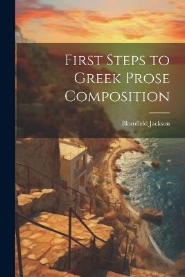 First Steps to Greek Prose Composition - Blomfield Jackson - cover