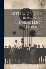 Letters of John Ruskin to Charles Eliot Norton