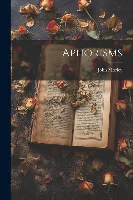 Aphorisms - John Morley - cover