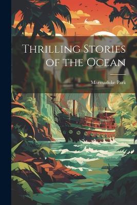Thrilling Stories of the Ocean - Marmaduke Park - cover