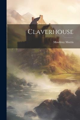 Claverhouse - Mowbray Morris - cover