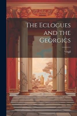 The Eclogues and the Georgics - Virgil - cover