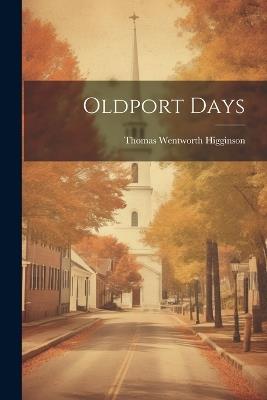 Oldport Days - Thomas Wentworth Higginson - cover