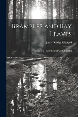 Brambles and Bay Leaves: Essays on Things Homely and Beautiful - James Shirley Hibberd - cover