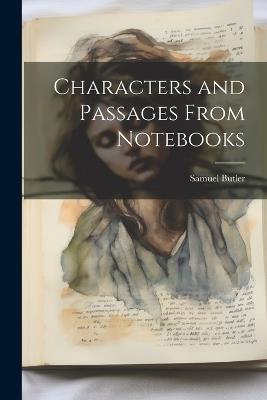 Characters and Passages From Notebooks - Butler Samuel - cover