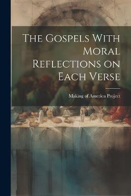 The Gospels With Moral Reflections on Each Verse - Making Of America Project - cover