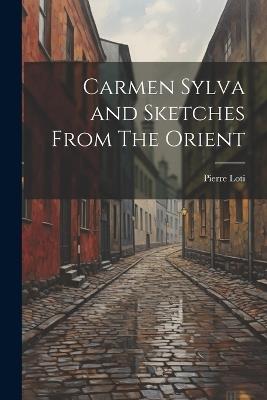 Carmen Sylva and Sketches From The Orient - Pierre Loti - cover