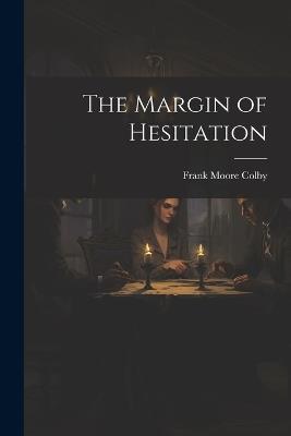 The Margin of Hesitation - Frank Moore Colby - cover
