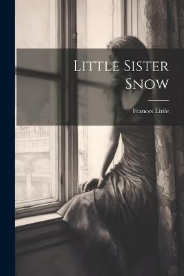 Little Sister Snow - Frances Little - cover