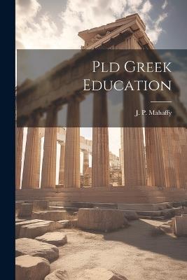 Pld Greek Education - J P Mahaffy - cover