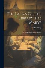 The Lady's Closet Library The Marys: Or The Beauty of Female Holiness