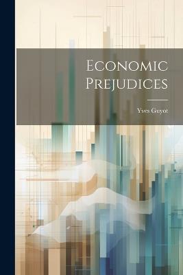 Economic Prejudices - Yves Guyot - cover