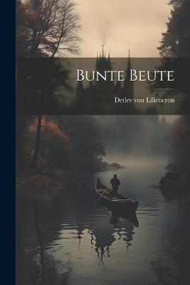 Bunte Beute - Detlev Von Liliencron - cover