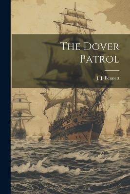 The Dover Patrol - Bennett J J - cover