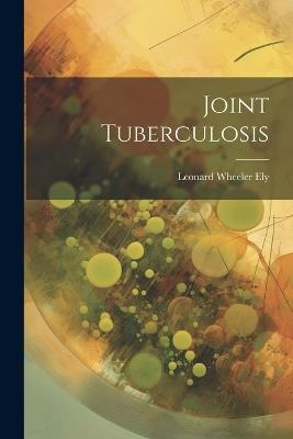 Joint Tuberculosis - Leonard Wheeler Ely - cover