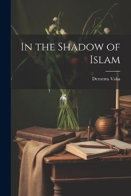 In the Shadow of Islam - Demetra Vaka - cover