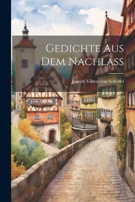 Gedichte aus dem Nachlass - Joseph Viktor Von Scheffel - cover