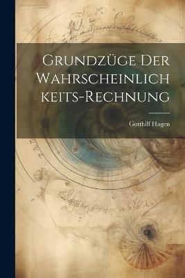 Grundzüge Der Wahrscheinlichkeits-Rechnung - Gotthilf Hagen - cover