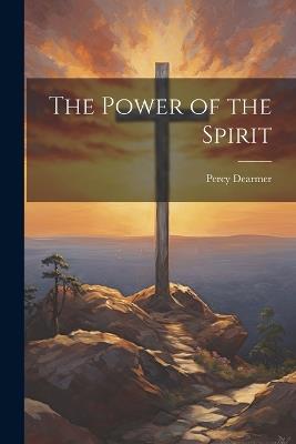 The Power of the Spirit - Dearmer Percy - cover