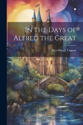 In the Days of Alfred the Great - Tappan Eva March - cover
