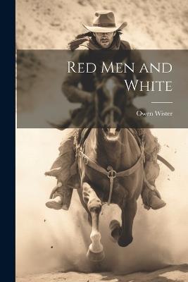 Red Men and White - Wister Owen - cover