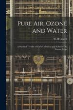 Pure air, Ozone and Water; a Practical Treatise of Their Utilisation and Value in oil, Grease, Soap,